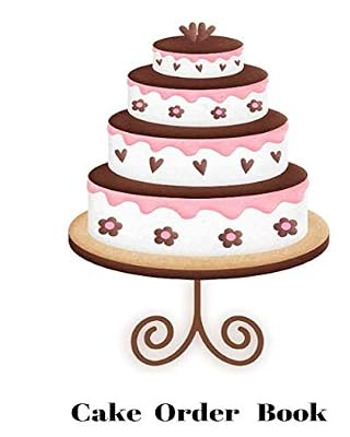 Cake Orders: Custom Cakes Bakery Orders Order Form Book Take Orders Organize Orders Cupcakes