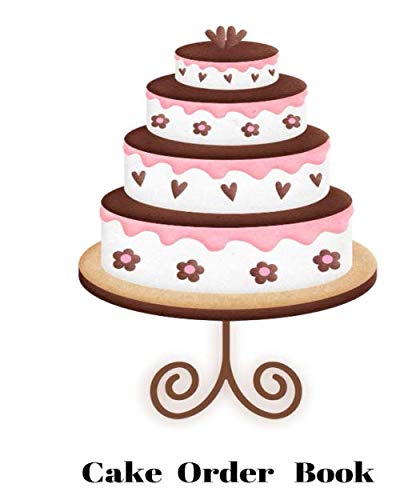 Cake Orders: Custom Cakes Bakery Orders Order Form Book Take Orders Organize Orders Cupcakes by Mona Ndiaye