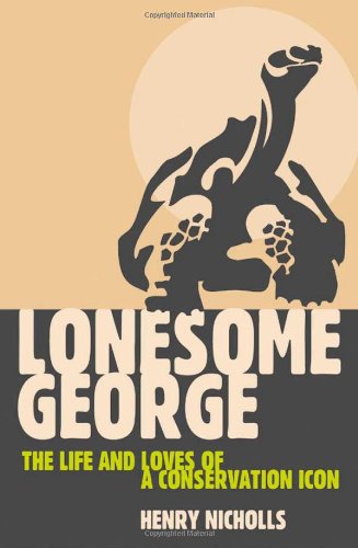Lonesome George: The Life and Loves of a Conservation Icon by Henry Nicholls