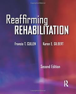 Reaffirming Rehabilitation by Francis T. Cullen