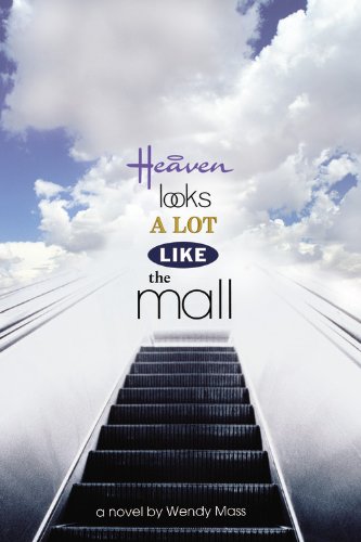 Heaven Looks a Lot Like the Mall by Wendy Mass