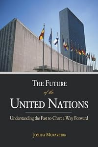 The Future of the United Nations: Understanding the Past to Chart a Way Forward