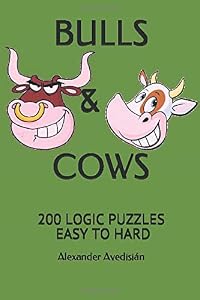 BULLS & COWS: 200 LOGIC PUZZLES - EASY TO HARD by Alexander Avedisi&aacute;n