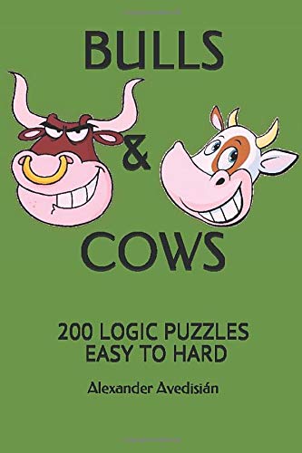 BULLS & COWS: 200 LOGIC PUZZLES - EASY TO HARD by Alexander Avedisi&aacute;n