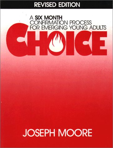 Choice: Leaders Guide a Confirmation Process Process for Emerging Young Adults by Joseph Moore