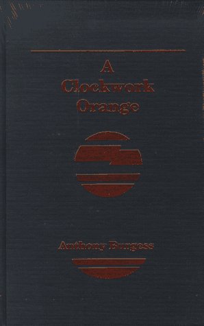A Clockwork Orange by Anthony Burgess