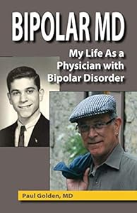Bipolar MD: My Life as a Physician with Bipolar Disorder by Paul Golden MD