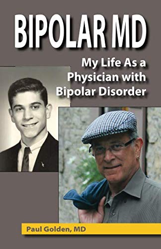 Bipolar MD: My Life as a Physician with Bipolar Disorder by Paul Golden MD