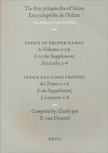 The Encyclopaedia of Islam/Encyclopedie De L'Islam: Index of Proper Names/Index Des Noms Propres to Volumes/Des Tomes I-IX and to the Supplement, Fascicules/Et Du Supplement, Livraisons 1-6 by Eabli Par E. Van Donzel