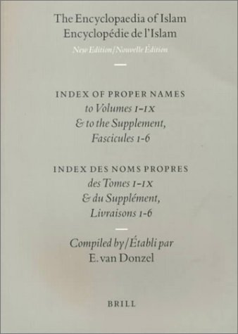 The Encyclopaedia of Islam/Encyclopedie De L'Islam: Index of Proper Names/Index Des Noms Propres to Volumes/Des Tomes I-IX and to the Supplement, Fascicules/Et Du Supplement, Livraisons 1-6 by Eabli Par E. Van Donzel