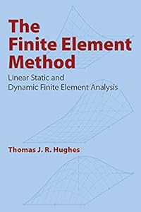 The Finite Element Method: Linear Static and Dynamic Finite Element Analysis (Dover Civil and Mechanical Engineering) by by Thomas J. R. Hughes