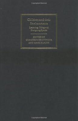 Children And Their Environments: Learning, Using And Designing Spaces