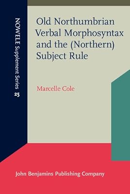 Old Northumbrian Verbal Morphosyntax and the (Northern) Subject Rule (NOWELE Supplement Series)