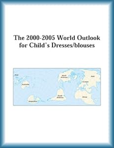 The 2000-2005 World Outlook for Child's Dresses/Blouses