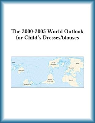 The 2000-2005 World Outlook for Child's Dresses/Blouses
