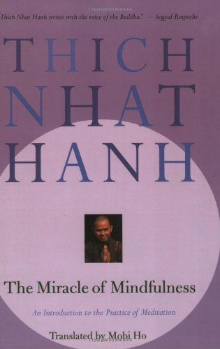The Miracle of Mindfulness: An Introduction to the Practice of Meditation by Thich Nhat Hanh