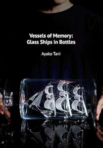 Vessels of Memory: Glass Ships in Bottles