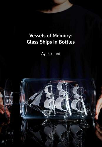 Vessels of Memory: Glass Ships in Bottles by John Doe