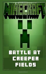 Minecraft: Battle at Creeper Fields - A Minecraft Novel