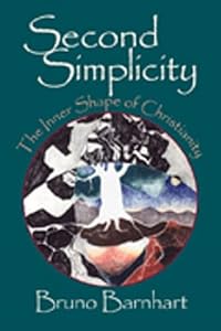 Second Simplicity: The Inner Shape of Christianity by Bruno Barnhart