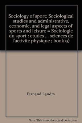 Sociology of sport: Sociological studies and administrative, economic, and legal aspects of sports and leisure = Sociologie du sport : études ... sciences de l'activité physique ; book 9)