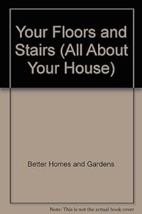Better Homes and Gardens Your Floors and Stairs (All About Your House) by Better Homes and Gardens