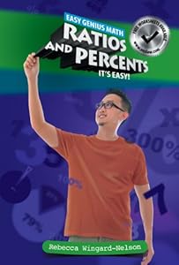 Ratios and Percents: It's Easy! by Rebecca Wingard-Nelson