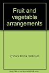 Fruit and vegetable arrangements
