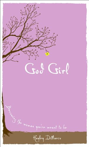 God Girl: Becoming the Woman You're Meant to Be by Hayley DiMarco