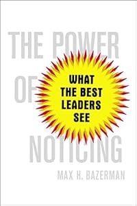The Power of Noticing: What the Best Leaders See