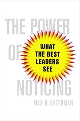 The Power of Noticing: What the Best Leaders See