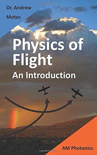 Physics of Flight: An Introduction by Andrew Motes