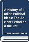 A History of Indian Political Ideas: The Ancient Period and the Period of Transition to the Middle Ages.