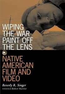 Wiping the War Paint Off the Lens: Native American Film and Video (Visible Evidence, Vol. 10) by Beverly R. Singer