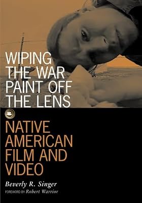Wiping the War Paint Off the Lens: Native American Film and Video (Visible Evidence, Vol. 10)