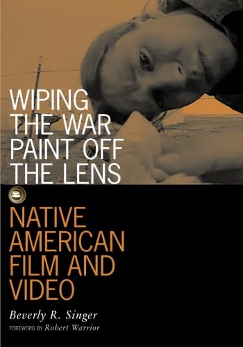 Wiping the War Paint Off the Lens: Native American Film and Video (Visible Evidence, Vol. 10) by Beverly R. Singer