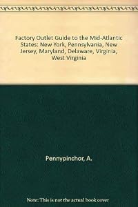 Factory Outlet Guide to the Mid-Atlantic States: New York, Pennsylvania, New Jersey, Maryland, Delaware, Virginia, West Virginia
