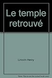 Le temple retrouvé - Lincoln Henry