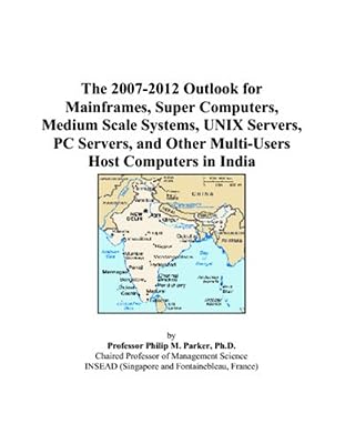 The 2007-2012 Outlook for Mainframes, Super Computers, Medium Scale Systems, UNIX Servers, PC Servers, and Other Multi-Users Host Computers in India