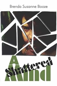 A Shattered Mind by Brenda Susanne Booze