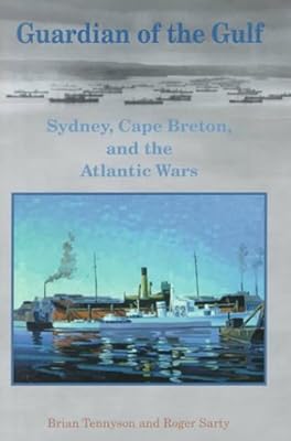 Guardian of the Gulf: Sydney, Cape Breton, and the Atlantic Wars