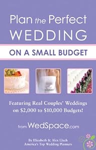 Plan the Perfect Wedding on a Small Budget: Featuring Real Couples' Weddings on $2,000 to $10,000 Budgets