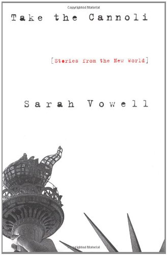 Take the Cannoli: Stories From the New World by Sarah Vowell