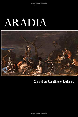 Aradia: Or, the Gospel of the Witches by Charles Godfrey Leland