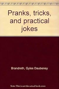 Pranks, tricks, and practical jokes