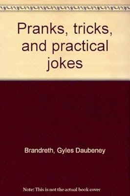 Pranks, tricks, and practical jokes