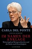 Im Namen der Anklage: Meine Jagd auf Kriegsverbrecher und die Suche nach Gerechtigkeit - Carla Del Ponte, Chuck Sudetic