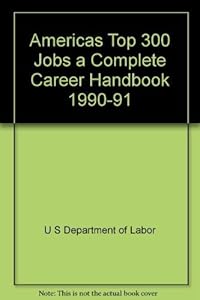 Americas Top 300 Jobs a Complete Career Handbook 1990-91 by Jist Works Inc