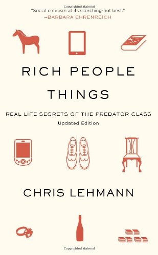 Rich People Things: Real-Life Secrets of the Predator Class by Chris Lehmann