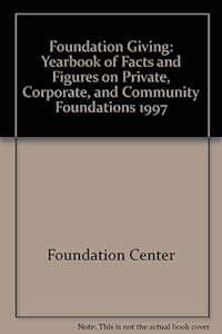 Foundation Giving: Yearbook of Facts and Figures on Private, Corporate, and Community Foundations 1997